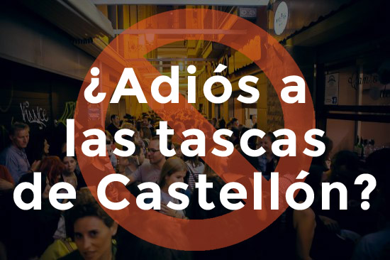 ¿ADIÓS A LA NOCHE EN LAS TASCAS DE CASTELLÓN?